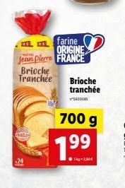 farine ORIGINE  Jean Pierre FRANCE  Brioche  Tranchée  Brioche  tranchée  SESON  700 g  99 