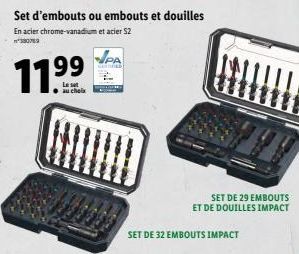 199  11.⁹⁹  au chel  Set d'embouts ou embouts et douilles En acier chrome-vanadium et acier S2  350789  PA  SET DE 32 EMBOUTS IMPACT  SET DE 29 EMBOUTS ET DE DOUILLES IMPACT 