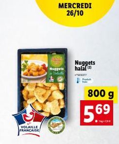 VOLAILLE FRANÇAISE  MERCREDI 26/10  Nuggets  Vebulli  Nuggets halal (2)  "566377  Produt bals  800 g  56⁹ 