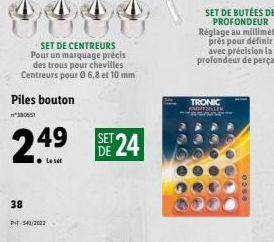 38  SET DE CENTREURS Pour un marquage précis des trous pour chevilles Centreurs pour Ⓒ 6,8 et 10 mm  Piles bouton  PT-543/2002  SET  249 24  SET DE BUTÉES DE PROFONDEUR Réglage au millimètre près pour