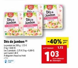 Seme  Alby  Des de Jambon  NATUR  Produt  Dés de jambon (3)  Le produit de 200 g: 1,72 €  (1 kg = 8,60 €)  Les 2 produits: 2,75 € (1 kg = 6,88 €)  soit l'unité 1,38 €  A déguster chaud ou froid  770  
