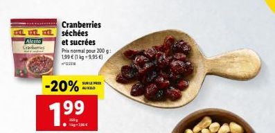 Alesto Cranberries  -20%  7.99  1-236€  Cranberries séchées et sucrées  Prix normal pour 200 g: 1,99 € (1 kg 9,95 €)  וככם  SUR LE PRIX AU KILO  