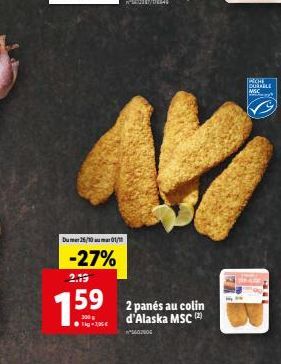 Du 26/10 01/11  -27%  2.19  7.5⁹  g ●Tig-1,95€  2 panés au colin d'Alaska MSC (2)  *S607905  NCHE  DURABLE MSC 