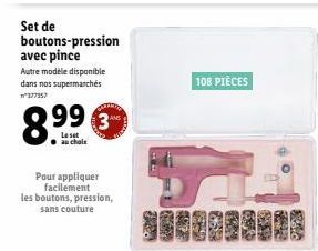 Set de boutons-pression avec pince  Autre modèle disponible dans nos supermarchés n°377357  899  Le set  Pour appliquer facilement les boutons, pression, sans couture  3  108 PIÈCES  FUNG 