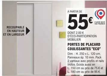 recoupable en hauteur et en largeur  à partir de  55€  dont 2,00 € d'éco-participation mobilier  portes de placard coulissantes "eco" dim.: h. 250 x l. 120 cm. panneaux ép. 10 mm. pack 2 vantaux avec 