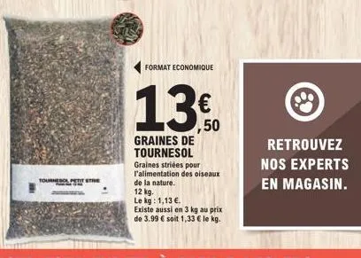 tournesol petit strie  format economique  13€.  ,50  graines de tournesol graines striées pour l'alimentation des oiseaux de la nature.  12 kg. le kg: 1,13 €.  existe aussi en 3 kg au prix  de 3.99 € 