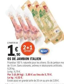 2+1  offert  à partir de  16.  €  ,90  os de jambon italien  friandise 100% naturelle pour les chiens. os de jambon moyen  de 15 cm. sans colorants, aromes ni édulcorants artificiels  duvo 