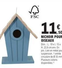 fsc  11€  ,50 nichoir pour oiseaux  dim.: l 19x115x h. 22,8 cm env. en  pin. lien en métal pour suspension. 1 entrée circulaire de 35 mm. plusieurs coloris disponibles!! 