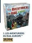 les aventuriers rail c  1. les aventuriers du rail europe 39,99€ 