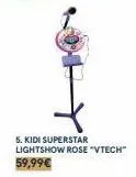 5. kidi superstar lightshow rose "vtech"  59,99€ 