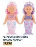 12. poupée mini sirene naya ou nerina  19,99€ 