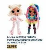 6.l.o.l surprise tweens  poupée mannequin emma emo ou marilyn star 29,99€  