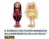 8. RAINBOW HIGH POUPÉE MANNEQUIN MILA BERRYMORE OU DELILAH FIELDS" 36,99€ 