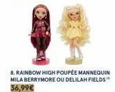 8. rainbow high poupée mannequin mila berrymore ou delilah fields" 36,99€ 
