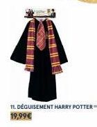 + 11  un || || ||  11. DÉGUISEMENT HARRY POTTER 19,99€ 