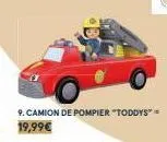 9. camion de pompier "toddys" = 19,99€ 