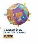 5. BALLE D'ÉVEIL DES P'TITS COPAINS  21,99€ 