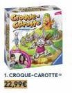 Gloques Gerente  1. CROQUE-CAROTTE  22,99€ 