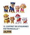 12. COFFRET DE 8 FIGURINES PAT PATROUILLE  24,99€ 