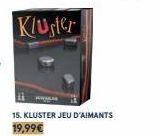 15. KLUSTER JEU D'AIMANTS 19,99€ 