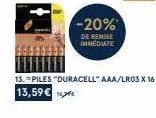 -20%  de remise immediate  13. piles "duracell aaa/lr03 x 16 13,59€ 