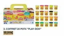 play day  3. coffret 20 pots "play-doh"  19,99€ 