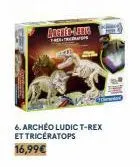 anerte-ame  the-tran  6. archéo ludic t-rex et triceratops 16,99€ 
