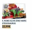 wans!  5. robo alive dino wars stegosaurus 22,99€ 
