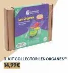les orgare  3. kit collector les organes  14,99€ 