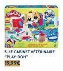 plett day)  sind  5. le cabinet vétérinaire "play-doh" 19,99€ 