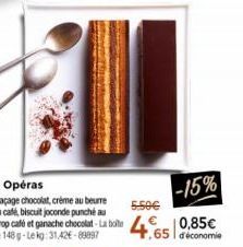 2 Operas  Glaçage chocolat, crème au beurre au café, biscuit joconde punché au sirop café et ganache chocolat-La bote de 148g-Lekg: 31,42€-89897  5.50€  -15% 4. 0,85€  .65 déconomie 