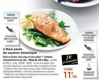 saumon origine ecosse  alimentation sans utilisation  d'ogm  2 maxi pavés  de saumon atlantique  élevé en ecosse. sans peau et sans antes*** emballés individuellement sous vide - pièces de 140 à 160 g