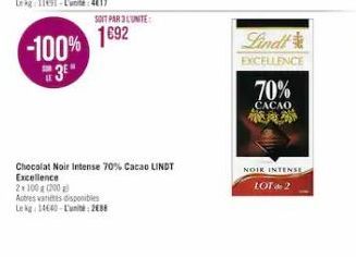 -100% 3⁰*  SOIT PAR 3 LUNITE  1692  2x100 (200  Autres varetes disponibles  Le kg: 14640-L'unit: 2688  Chocolat Noir Intense 70% Cacao LINDT  Excellence  Lindt EXCELLENCE  70%  CACAO  MEAN  NOIR INTEN