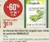 -60% 2*  soit parcute  3€19  bonduelle  le haripot vert  le haricot vert extra-fin surgelé sans résidu de pesticide bonduelle 