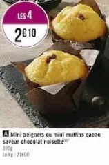les 4  2010  1623  a mini beignets ou mini muffins cacao saveur chocolat noisette  100g  kg 2100 