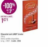-100%  SOIT PAR 3 LUNITE  1671  Chocolat Lait LINDT Linder 150g  Autres varietes disponibles  Lekg 17607-L'unité: 256  Finall LINDOR 
