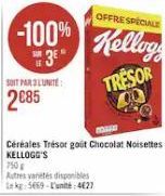 OFFRE SPECIALE  -100% Kellog  3⁹  SOIT PARSLUNITE  2€85  Céréales Trésor gout Chocolat Noisettes KELLOGG'S  750€  Autres vanetés disponibles  kg 5669-L'unité 4627  TRESOR 00 