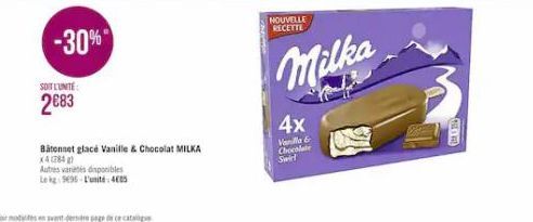 -30%  SOIT L'UNITE  2€83  Bâtonnet glacé Vanille & Chocolat MILKA  X4 (284)  Autres varetes disponibles  Le kg 9695 L'unité: 405  NOUVELLE RECETTE  Milka  4x  Vanilla & Chocolate  Swirl  2-256 