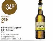 SOIT L'UNITE  2084  -34%  Bière Blonde L'Originale CHTI 6.8% vol.  75 cl  Autres varienes disponibles  à des prix dents  Le litre 3E79-L'unité:4€30  CHI 
