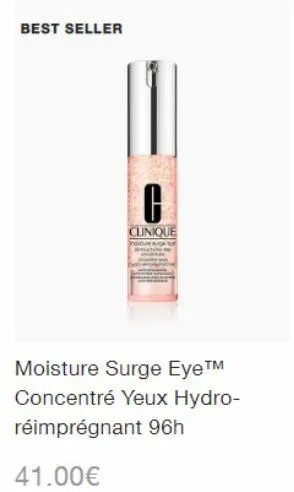 best seller  clinique  moisture surge eye™ concentré yeux hydro-réimprégnant 96h  41.00€ 