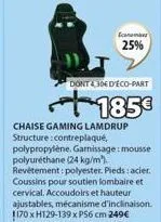 dont 430e d'eco-part  +185€  chaise gaming lamdrup structure:contreplaqué, polypropylène, garnissage: mousse polyuréthane (24 kg/m²). revêtement: polyester. pieds: acier. coussins pour soutien lombair