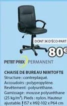 dont 3e d'eco-part  80€  petit prix permanent  chaise de bureau nimtofte structure:contreplaqué.  accoudoirs: polypropylène. revêtement polyuréthane. gamissage: mousse polyuréthane (25 kg/m³). pieds: 