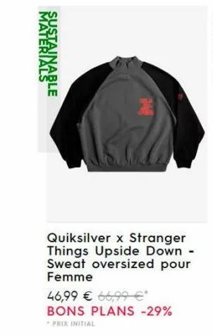 materials sustainable  quiksilver x stranger things upside down - sweat oversized pour femme  46,99 € 66,99 €* bons plans -29%  prix initial  