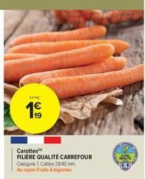 Lokg  1€  Carottes  FILIERE QUALITÉ CARREFOUR  Catégorie 1 Caltre 2840 mm Au rayon Fruits & Mégumes 
