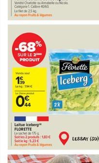 -68%  SUR LE 2  PRODUIT  Vendu so  199  Lokg:794€  Le 2 pro  0  44  Laitue iceberg FLORETTE  Le sachet de 175 g Soit les 2 produits: 1,83 € Soit le kg: 5.23 € Au rayon Fruits & legumes  Florette  Iceb