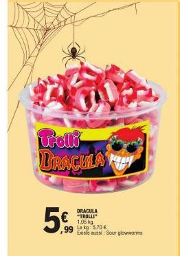 Trolli DRACULA  DRACULA  € TROLLI  1,05 kg.  Le kg 5,70 €  99  Existe aussi: Sour glowworms 