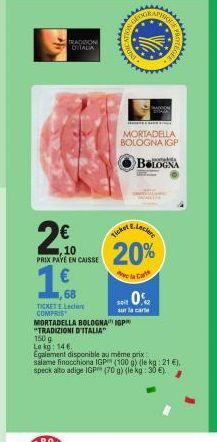 2€  10  PRIX PAVE EN CAISSE  68  TICKET E.Lecler COMPRIS  TRADIZION ITALIA  1500  Lokg: 146.  MORTADELLA BOLOGNA IGP "TRADIZIONI D'ITALIA"  Ticket  MORTADELLA BOLOGNA IGP  TIONG  0%  soit sur la carte