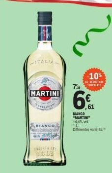 ITALIA  MARTINI  Peacest  BIANCO  ww  FRAUATA JEE 1863  755  6€  ,61  -10%  BE REDUCTION  BIANCO "MARTINI" 14,4% vol. IL Differentes variétés 