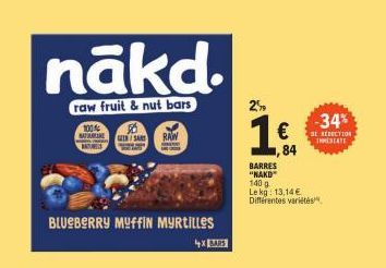 ANSURES  nākd.  raw fruit & nut bars  100%  MARISA RAW  BLUEBERRY MUFFIN MYRTILLES  2%  ی  84  -34%  BE REDECTION THEATE  BARRES "NAKD 140 g  Le kg: 13,14 € Différentes variétés 