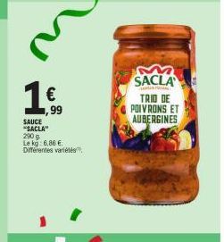 1.€  ,99  SAUCE *SACLA" 290 g  Le kg: 6,86 €. Différentes variétés  M SACLA  TRIO DE  POIVRONS ET  AUBERGINES 